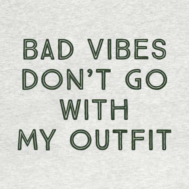 bad vibes don't go with my outfit by Faishal Wira